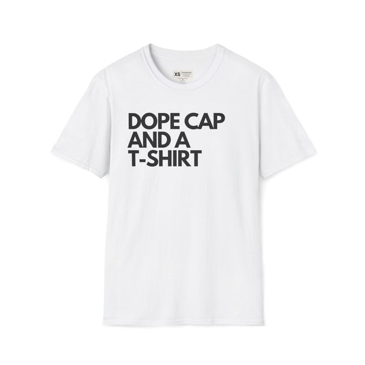 Dope Cap And A T-shirt Soft Unisex Tshirt